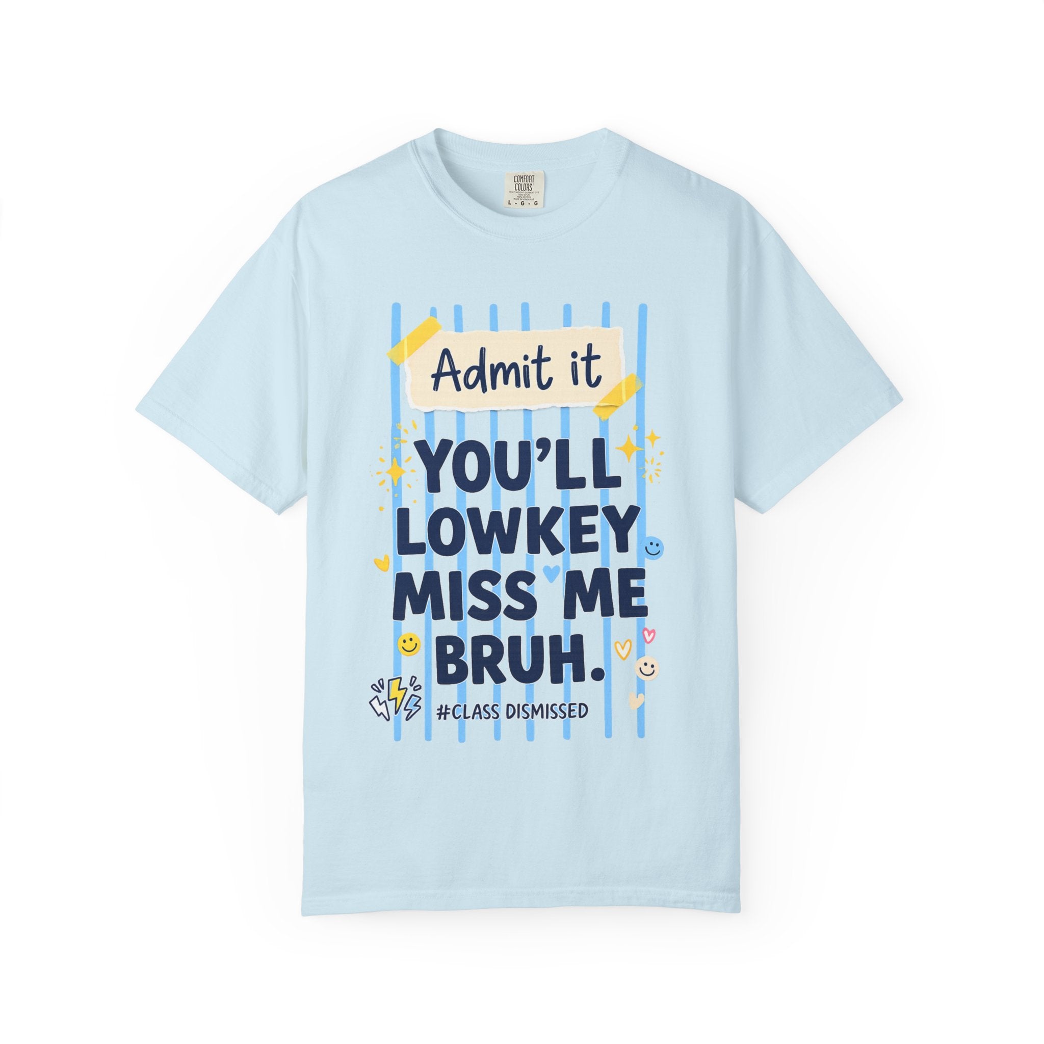 Funny Class Dismissed 'You’ll Lowkey Miss Me Bruh' T-Shirt —  last day of school