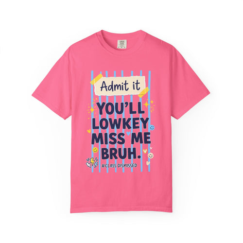 Funny Class Dismissed 'You’ll Lowkey Miss Me Bruh' T-Shirt —  last day of school